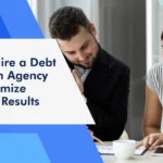 How to Hire a Debt Collection Agency and Maximize Recovery Results