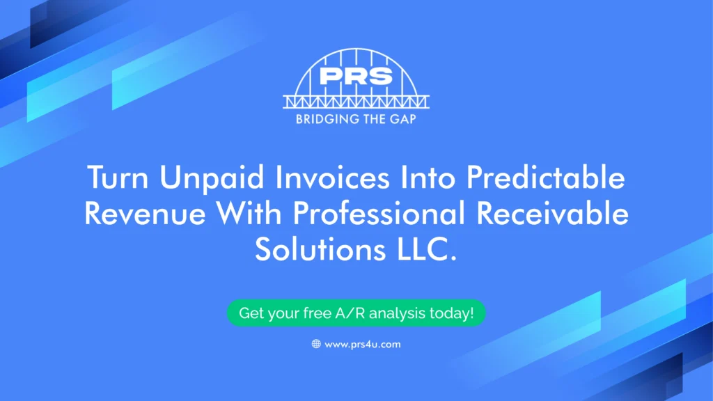 Turn Unpaid Invoices Into Predictable Revenue With Professional Receivable Solutions LLC
